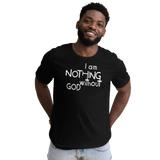 I Am Nothing Without God Shirt - The Ankor