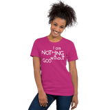 I Am Nothing Without God Shirt - The Ankor