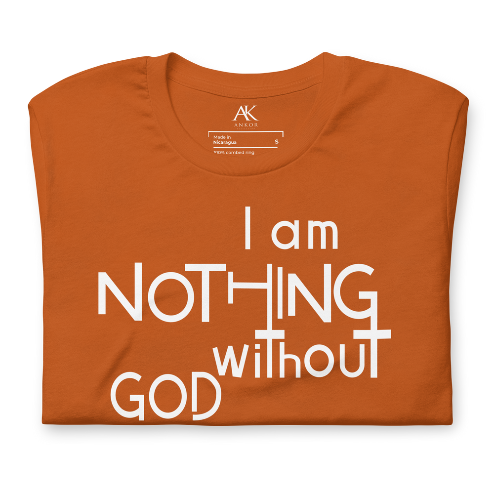 I Am Nothing Without God Shirt - The Ankor