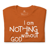 I Am Nothing Without God Shirt - The Ankor