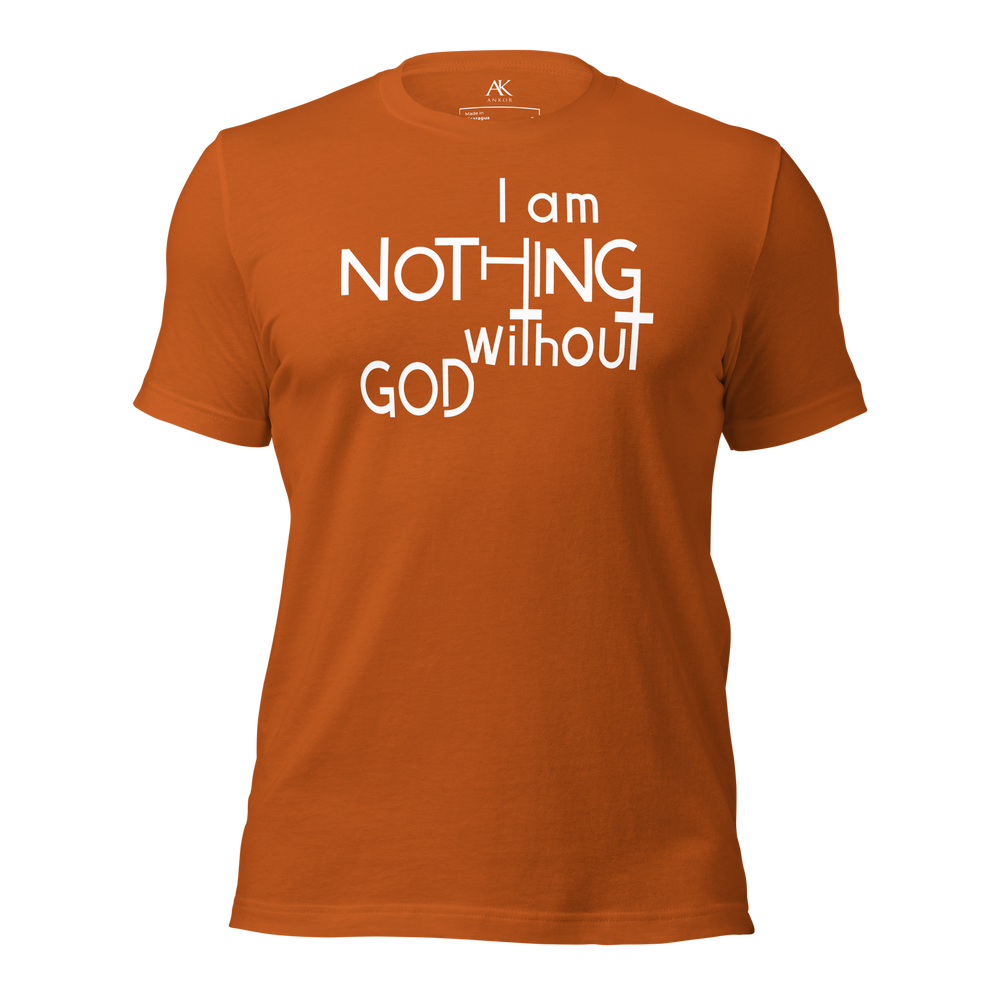 I Am Nothing Without God Shirt - The Ankor