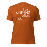 I Am Nothing Without God Shirt - The Ankor