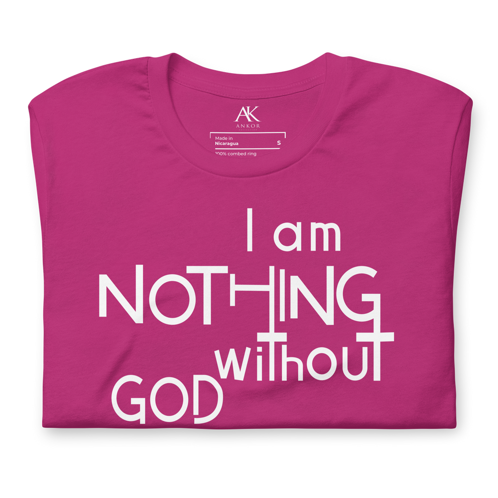 I Am Nothing Without God Shirt - The Ankor