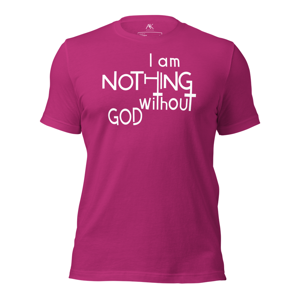 I Am Nothing Without God Shirt - The Ankor