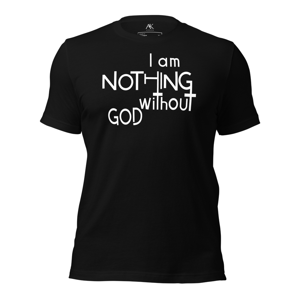 I Am Nothing Without God Shirt - The Ankor