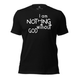 I Am Nothing Without God Shirt - The Ankor