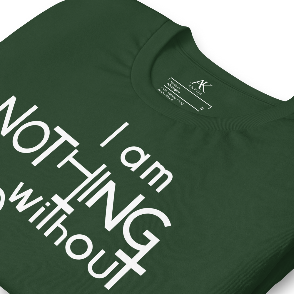 I Am Nothing Without God Shirt - The Ankor