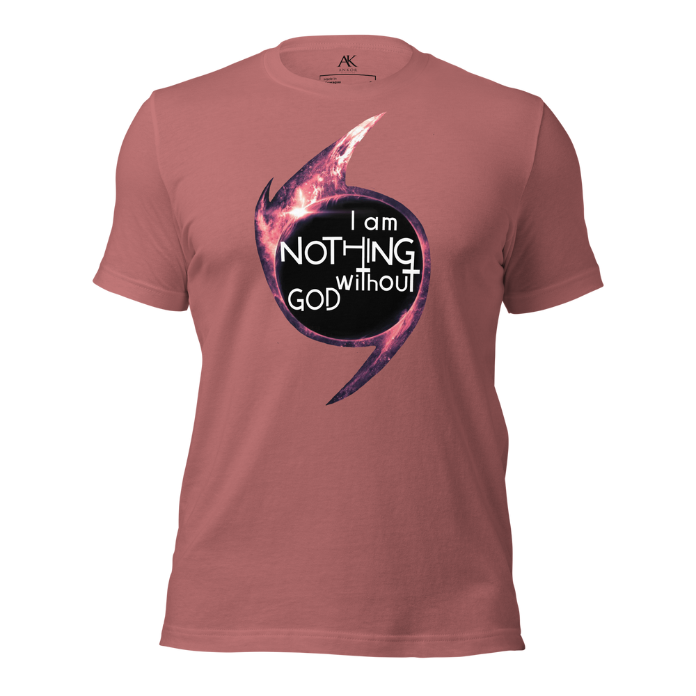 I Am Nothing Without God Shirt - The Ankor