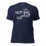 I Am Nothing Without God Shirt - The Ankor