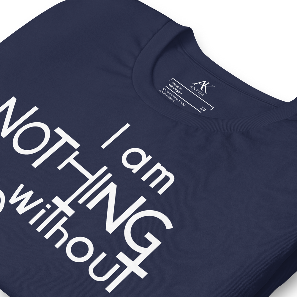 I Am Nothing Without God Shirt - The Ankor