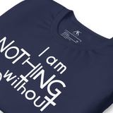 I Am Nothing Without God Shirt - The Ankor