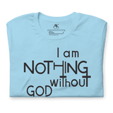 I Am Nothing Without God Shirt - The Ankor