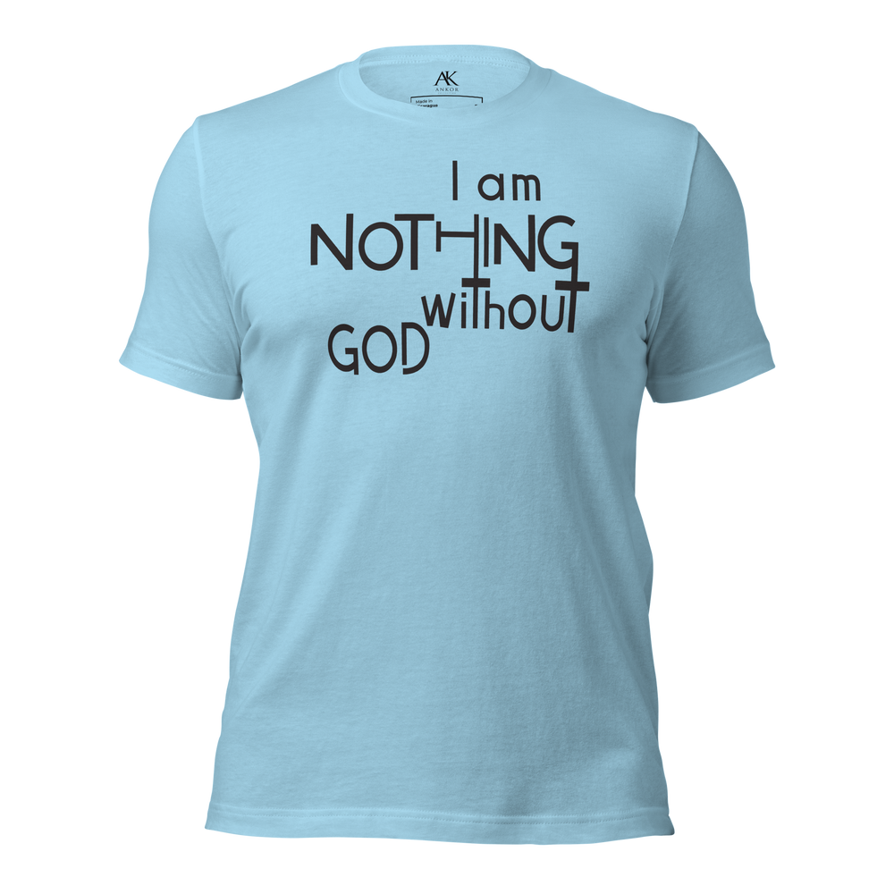 I Am Nothing Without God Shirt - The Ankor