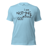 I Am Nothing Without God Shirt - The Ankor