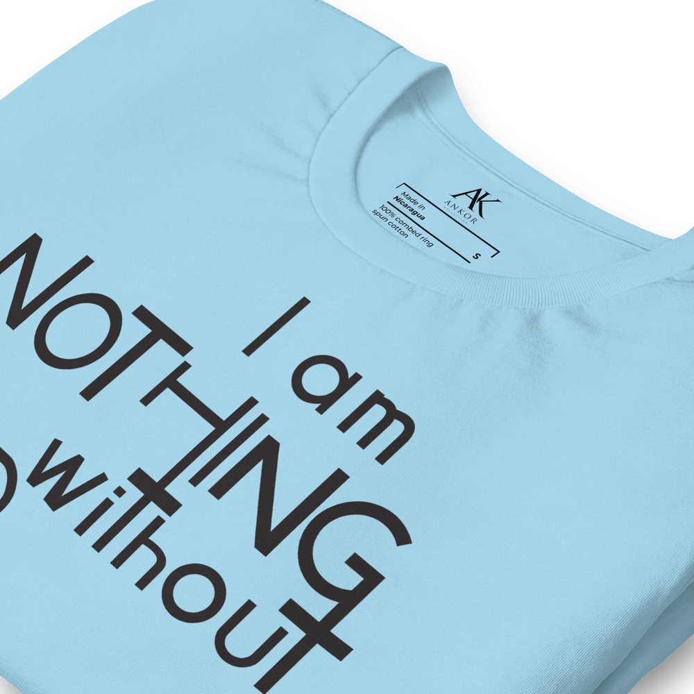 I Am Nothing Without God Shirt - The Ankor