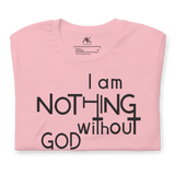 I Am Nothing Without God Shirt - The Ankor