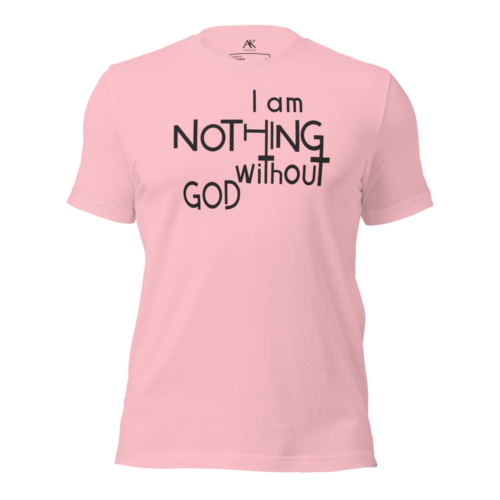 I Am Nothing Without God Shirt - The Ankor