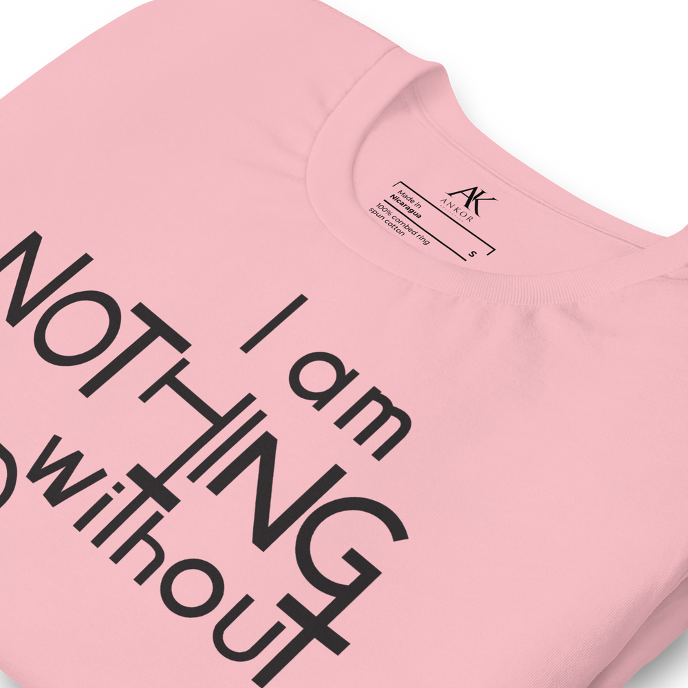 I Am Nothing Without God Shirt - The Ankor