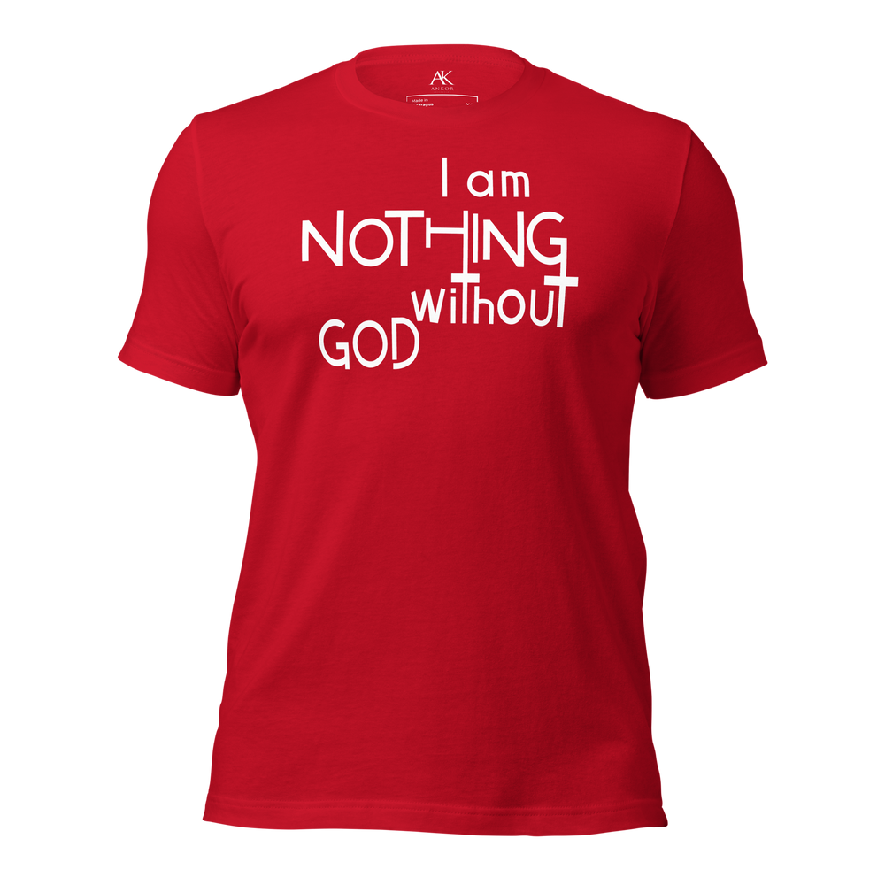 I Am Nothing Without God Shirt - The Ankor