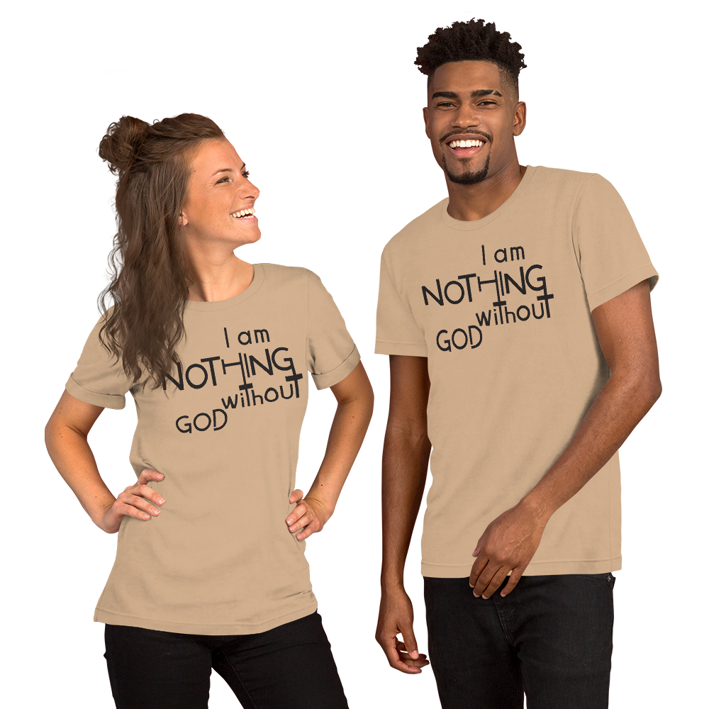 I Am Nothing Without God Shirt - The Ankor