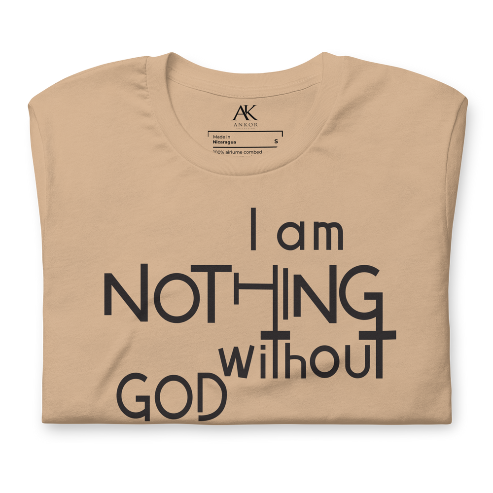 I Am Nothing Without God Shirt - The Ankor