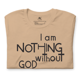 I Am Nothing Without God Shirt - The Ankor