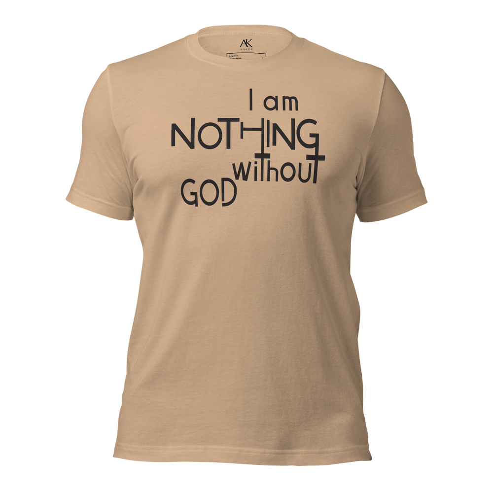 I Am Nothing Without God Shirt - The Ankor