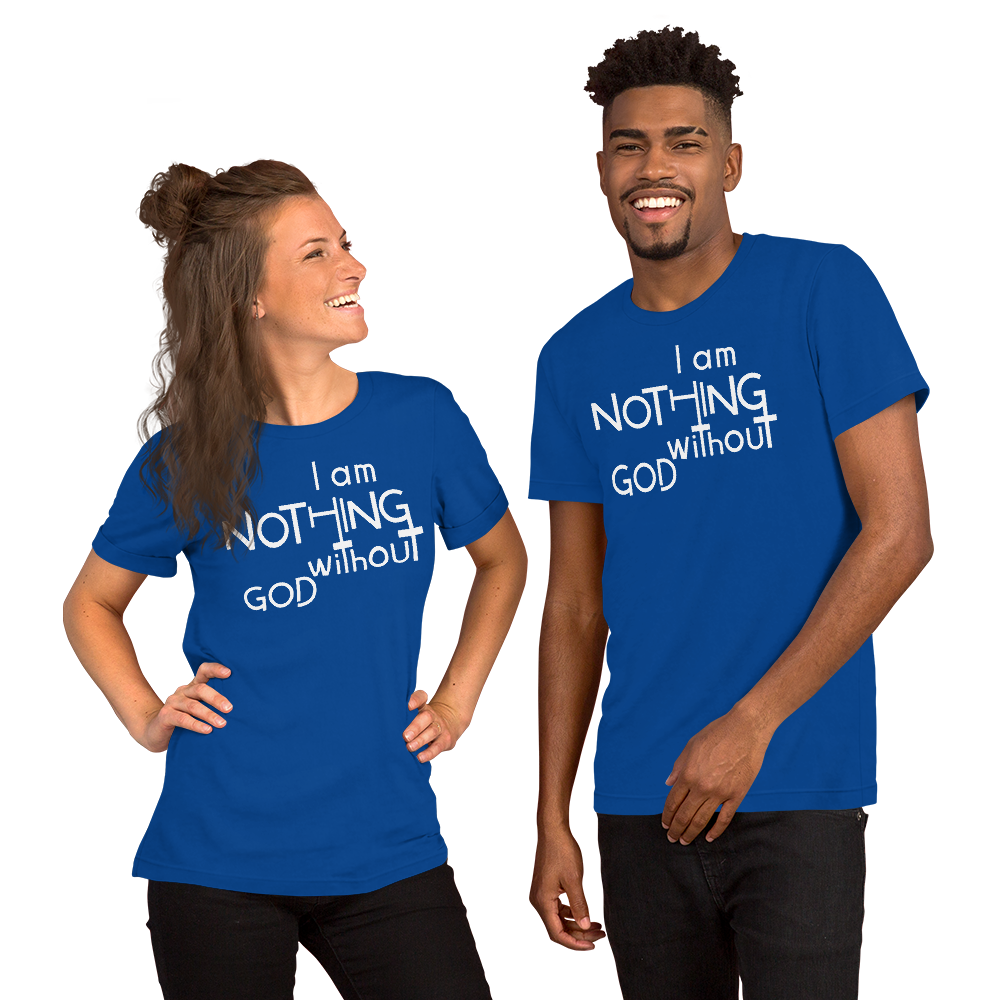 I Am Nothing Without God Shirt - The Ankor