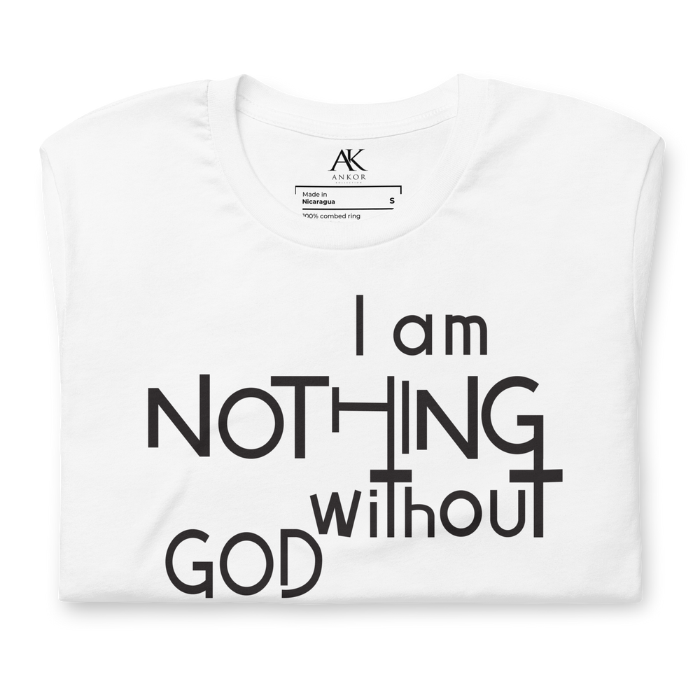 I Am Nothing Without God Shirt - The Ankor